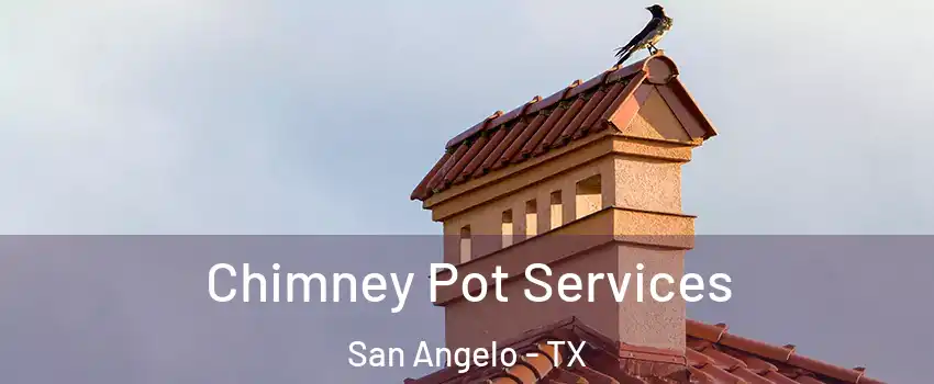  Chimney Pot Services San Angelo - TX