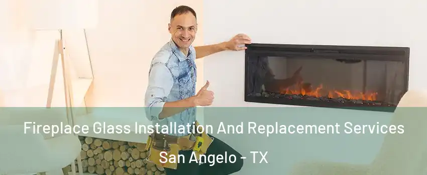  Fireplace Glass Installation And Replacement Services San Angelo - TX