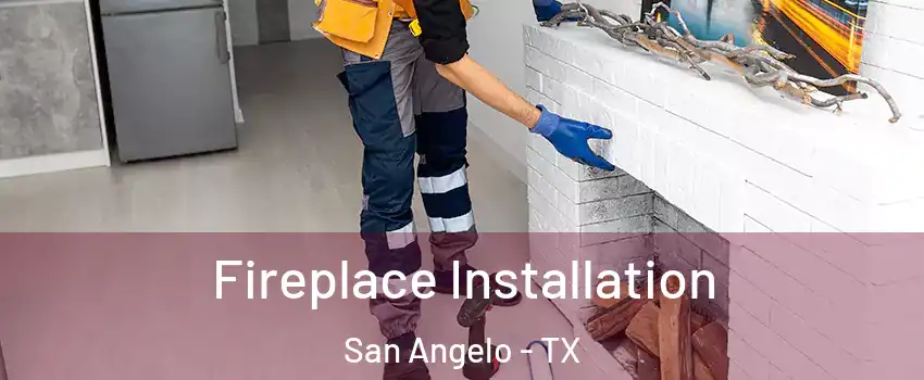  Fireplace Installation San Angelo - TX