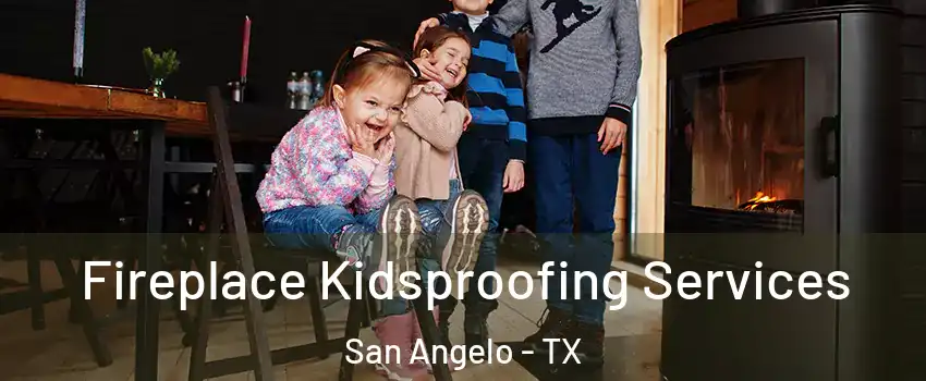  Fireplace Kidsproofing Services San Angelo - TX