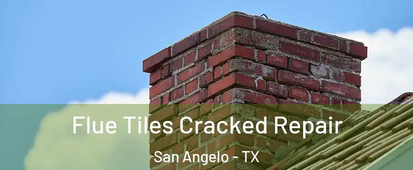  Flue Tiles Cracked Repair San Angelo - TX