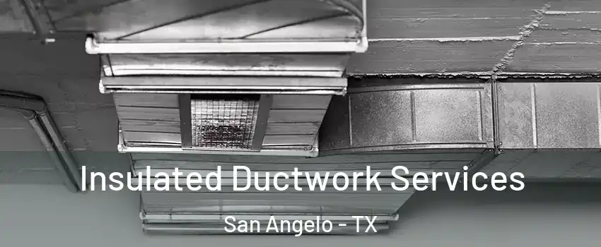 Insulated Ductwork Services San Angelo - TX