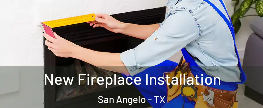  New Fireplace Installation San Angelo - TX