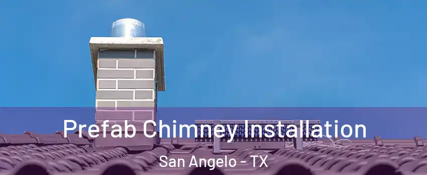  Prefab Chimney Installation San Angelo - TX