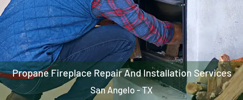  Propane Fireplace Repair And Installation Services San Angelo - TX