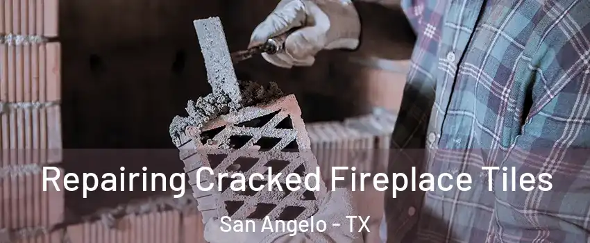  Repairing Cracked Fireplace Tiles San Angelo - TX
