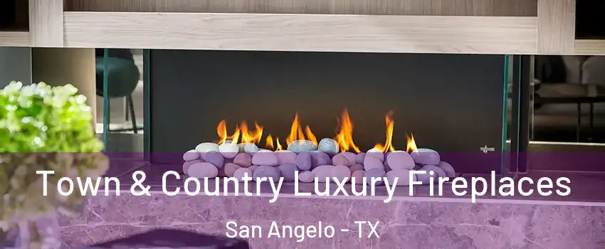  Town & Country Luxury Fireplaces San Angelo - TX