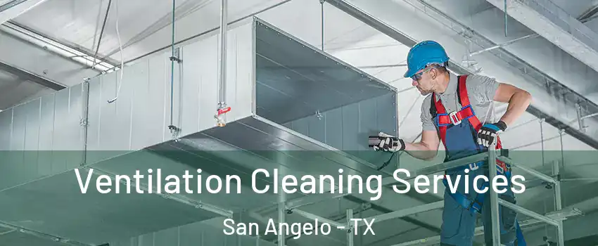  Ventilation Cleaning Services San Angelo - TX
